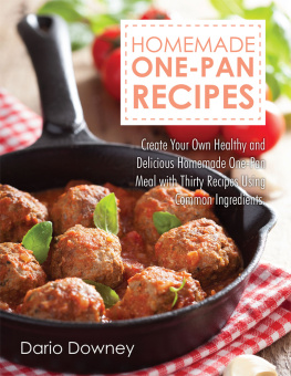 Downey - Homemade One-Pan Recipes: Create Your Own Healthy and Delicious Homemade One-Pan Meal with Thirty Recipes Using Common Ingredients