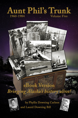 Downing Bill Laurel Aunt Phils Trunk Volume Five: Bringing Alaskas History Alive!