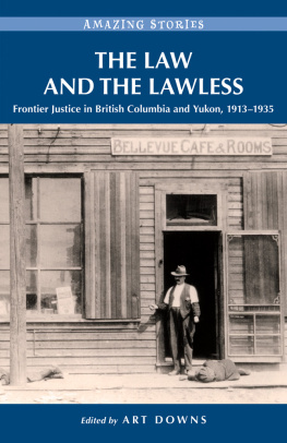 Downs - The law and the lawless: frontier justice in British Columbia and Yukon, 1913-1935