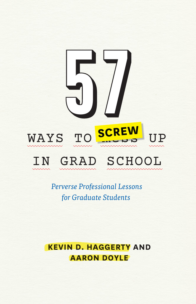 57 Ways to Screw Up in Grad School Chicago Guides to Academic Life A Students - photo 1