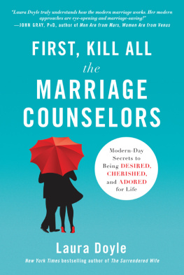 Doyle - First, kill all the marriage counselors: modern-day secrets to being desired, cherished, and adored for life