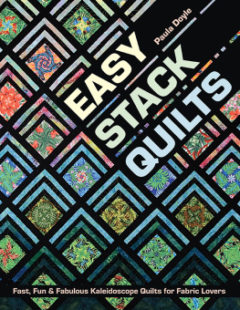 Doyle Easy stack quilts: fast, fun & fabulous kaleidoscope quilts for fabric lovers