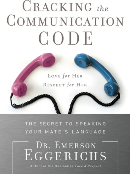 Dr. Emerson Eggerichs - Cracking the communication code: the secret to speaking your mates language: love for her, respect for him