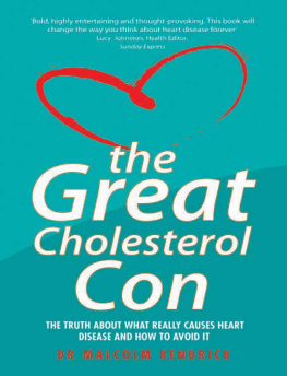 Dr. Malcolm Kendrick The Great Cholesterol Con: the Truth About What Really Causes Heart Disease and How to Avoid It