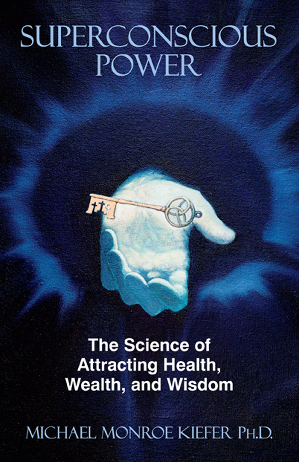 Superconscious Power The Science of Attracting Health Wealth and Wisdom - photo 1