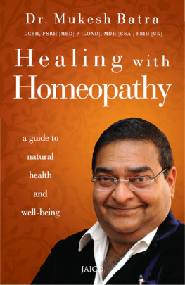 Dr. Mukesh Batra Healing with homeopathy: a guide to natural health and well-being