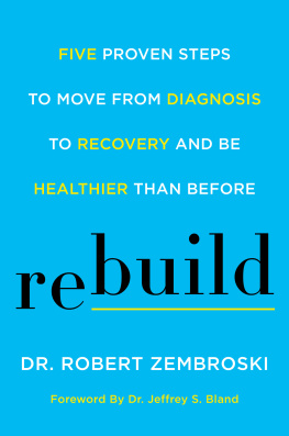 Dr. Robert Zembroski - Rebuild: five proven steps to move from diagnosis to recovery and be healthier than before