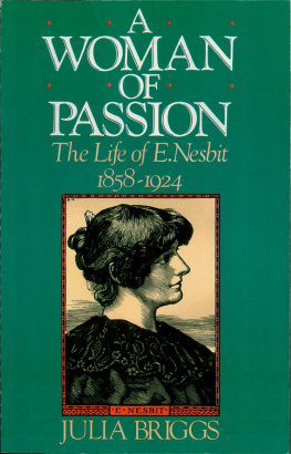 Julia Briggs - A Woman of Passion: The Life of E. Nesbit