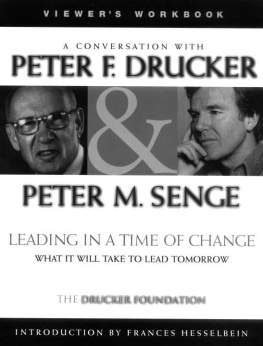 Drucker - Leading in a time of change: a conversation with Peter F. Drucker & Peter M. Senge: viewers workbook