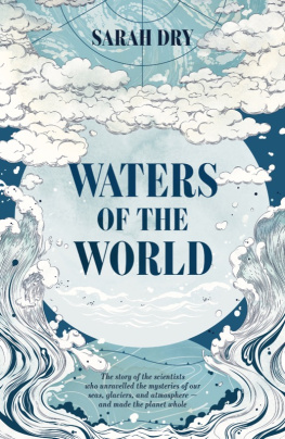 Dry Waters of the world: the story of the scientists who unravelled the mysteries of our seas, glaciers, and atmosphere - and made the planet whole