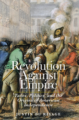 Du Rivage - Revolution Against Empire: Taxes, Politics, and the Origins of American Independence