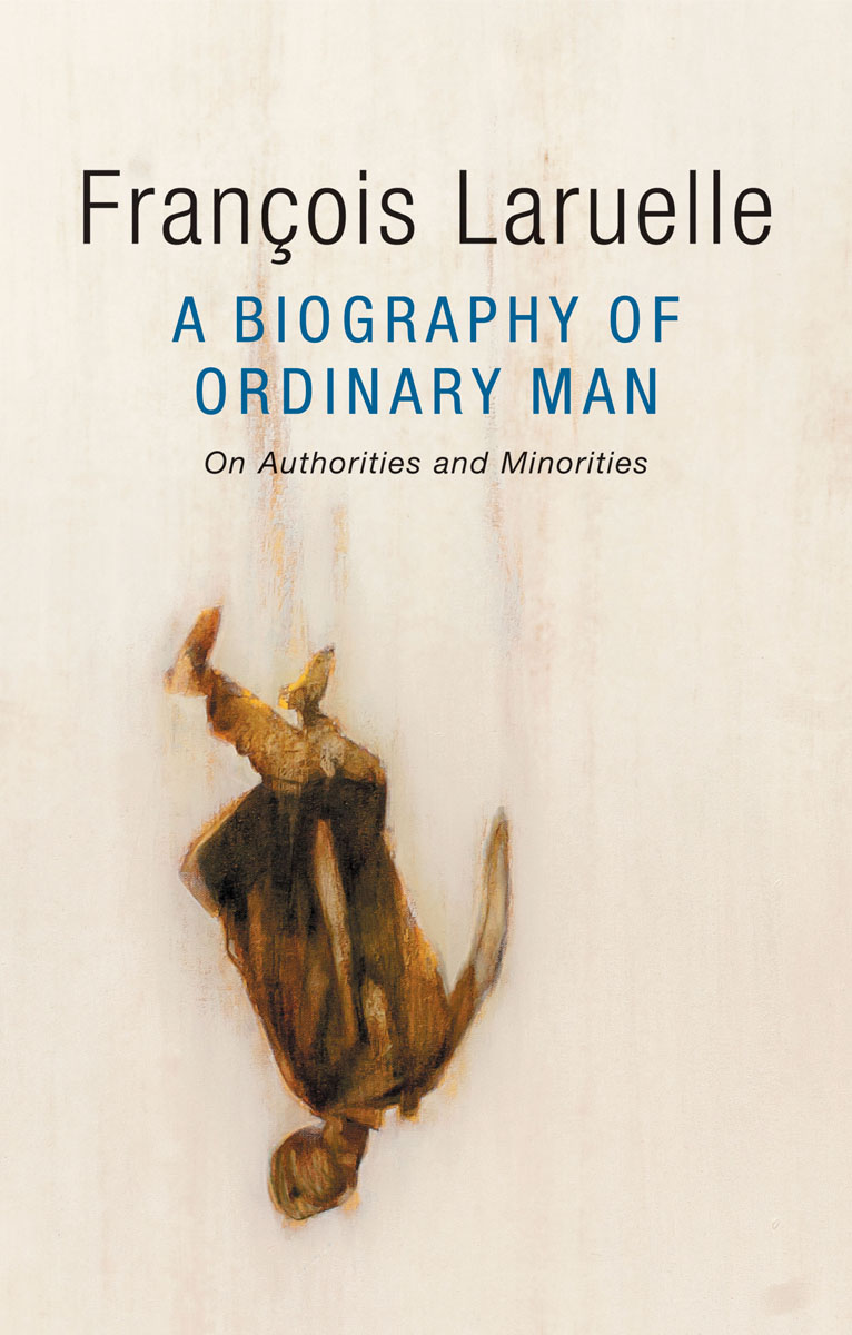 A Biography of Ordinary Man On Authorities and Minorities Franois Laruelle - photo 1