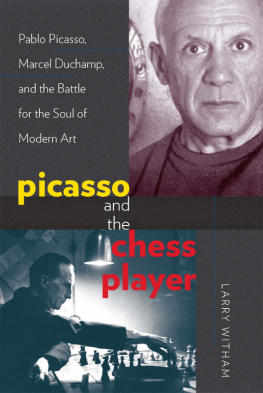 Duchamp Marcel - Picasso and the chess player: Pablo Picasso, Marcel Duchamp and the battle for the soul of Modern art