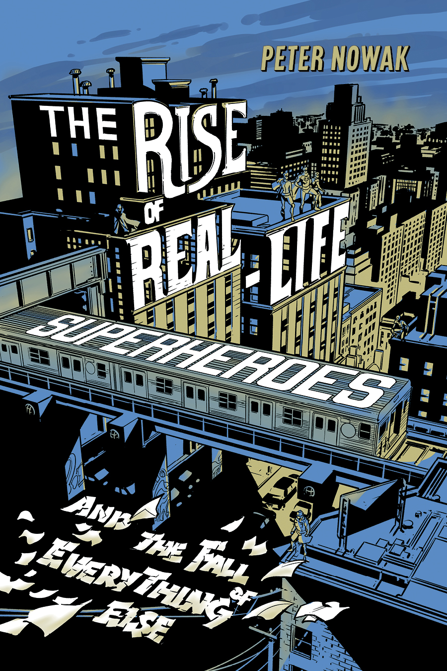 The Rise of Real-Life Superheroes For Stan Copyright 2020 Peter Nowak All - photo 1