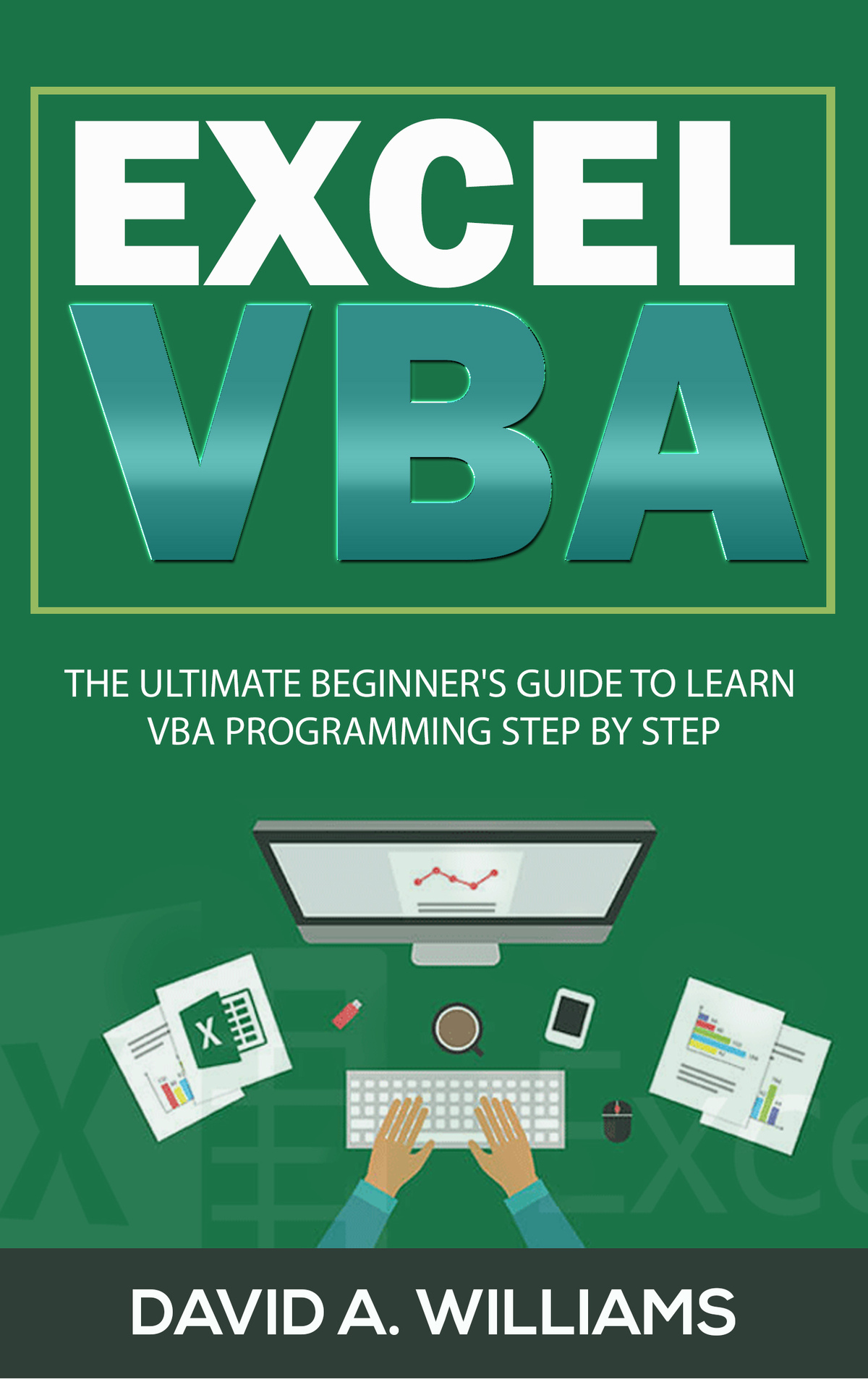 Excel VBA The Ultimate Beginners Guide to Learn VBA Programming Step by Step - photo 1