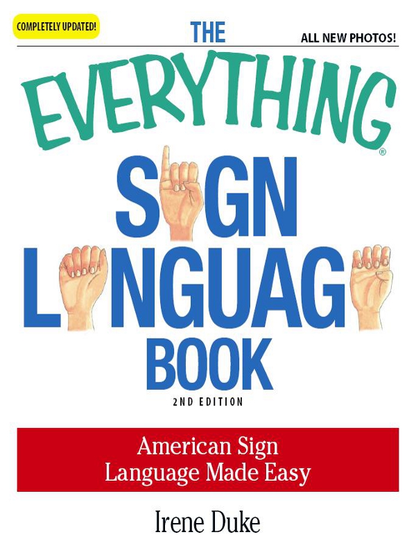 THE EVERYTHING SIGN LANGUAGE BOOK SECOND EDITION Dear Reader As the - photo 1