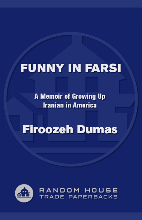 PRAISE FOR Funny in Farsi A humorous and introspective chronicle of a life - photo 1