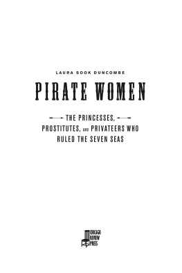 Duncombe Pirate women: the princesses, prostitutes, and privateers who ruled the seven seas
