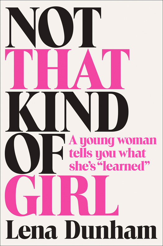 Not That Kind of Girl A Young Woman Tells You What Shes Learned - photo 1