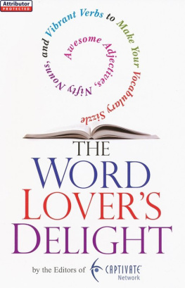 Editors of Captivate Network The word lovers delight: awesome adjectives, nifty nouns, and vibrant verbs to make your vocabulary sizzle