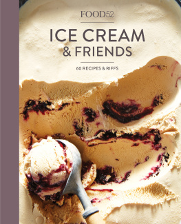 Editors Of Food52 Food52 ice cream & friends: 60 recipes & riffs for sorbets, sandwiches, no-churn ice creams and more