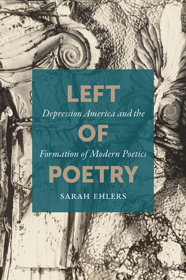 Left of Poetry SARAH EHLERS Left of Poetry Depression America and the - photo 1