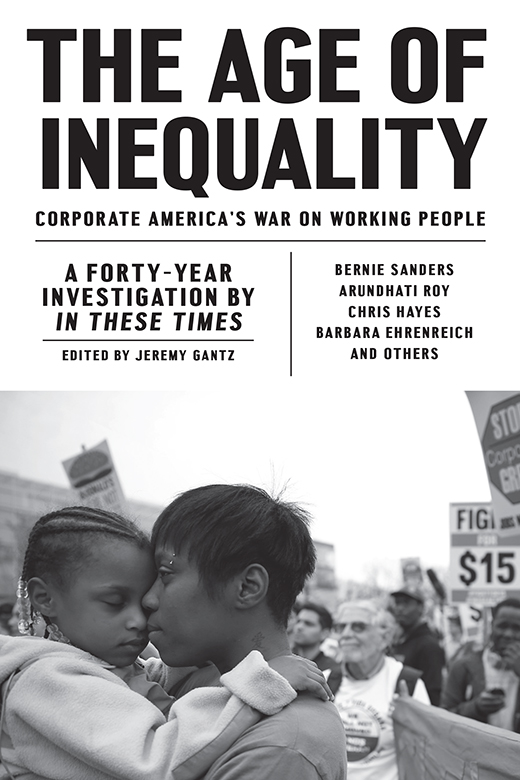 The age of inequality corporate Americas war on working people a forty-year investigation by In these times - image 1