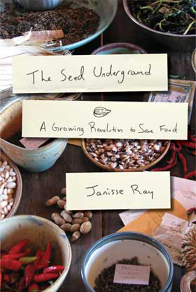 THE SEED UNDERGROUND A Growing Revolution to Save Food JANISSE RAY - photo 5