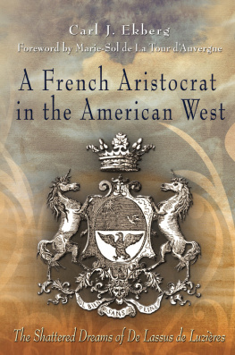 Ekberg A French Aristocrat in the American West: The Shattered Dreams of De Lassus De Luzières (Shattered Dreams of De Lassus De Luzières)