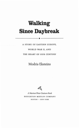 Eksteins Modris - Walking since daybreak: a story of Eastern Europe, World War II, and the heart of our century