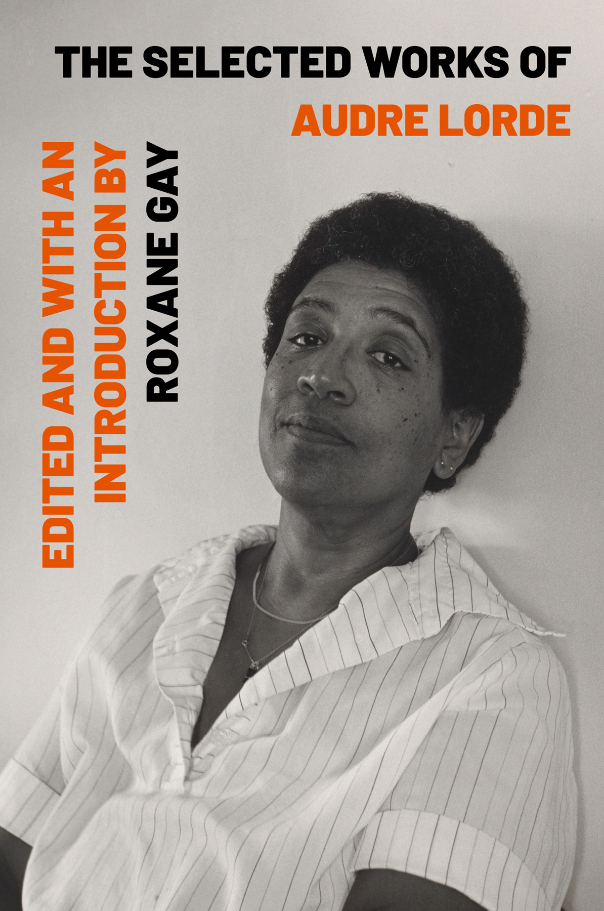 The Selected Works of AUDRE LORDE Edited and with an Introduction by Roxane Gay - photo 1