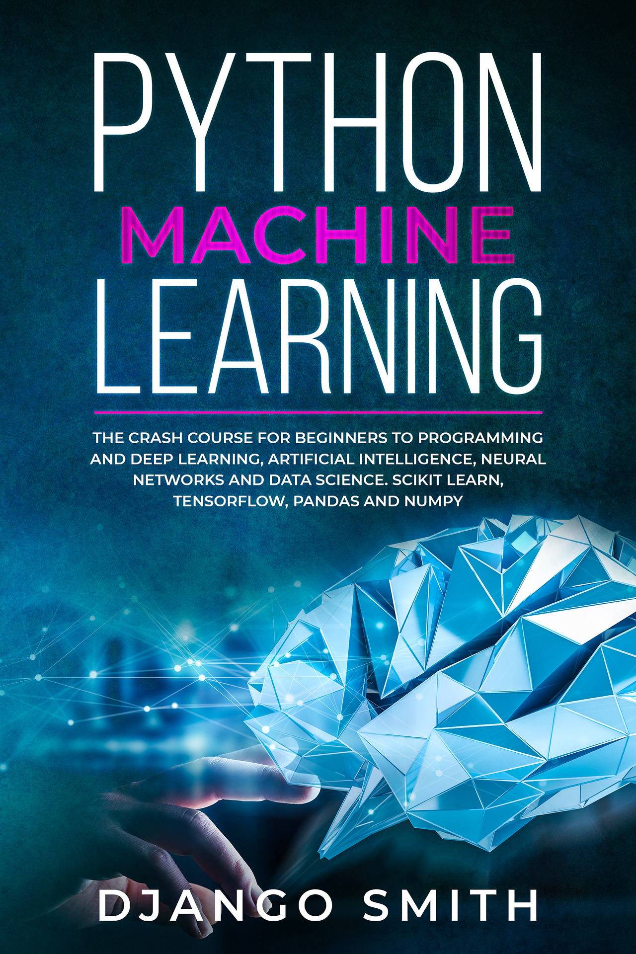 Python Machine Learning The Crash Course for Beginners to Programming and Deep - photo 1