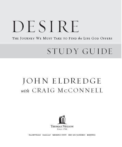 DESIRE STUDY GUIDE 2007 by John Eldredge All rights reserved No portion of - photo 1