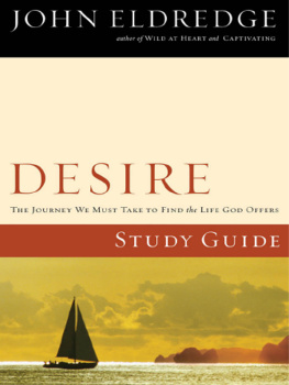 Eldredge John - Desire: the journey we must take to find the life God offers: study guide