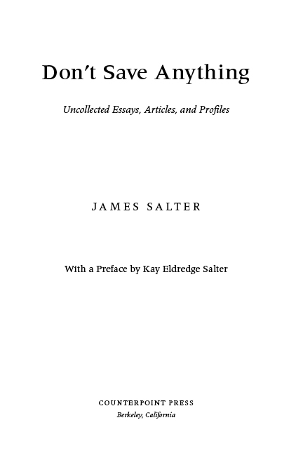 Dont Save Anything Copyright 2017 by The Estate of James Salter Preface - photo 3