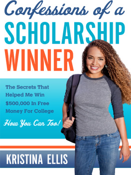 Ellis - Confessions of a scholarship winner: the secrets that helped me win $500,000 in free money for college: how you can too!