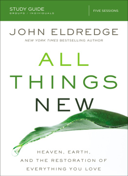 Eldredge - All things new: Heaven, Earth, and the restoration of everything you love