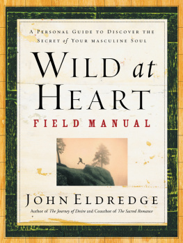 Eldredge - Wild at Heart Field Manual: A Personal Guide to Discover the Secret of Your Masculine Soul