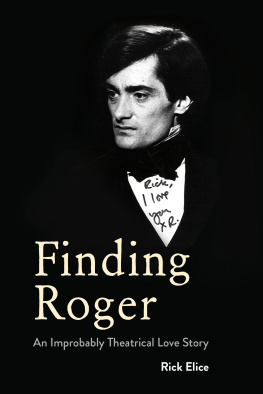 Elice Rick - Finding Roger: an improbably theatrical love story