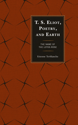 Eliot T. S. - T.S. Eliot, poetry, and earth the name of the lotos rose