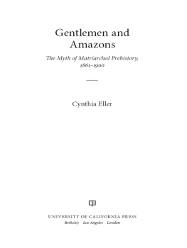 Eller - Gentlemen and Amazons: the myth of matriarchal prehistory, 1861-1900