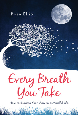 Elliot Every breath you take: how to breathe your way to a mindful life