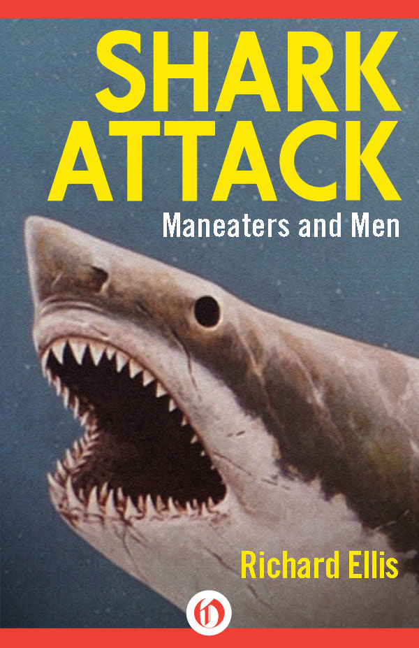 Shark Attack Maneaters and Men Richard Ellis Part I Shark Attack Roger K - photo 1