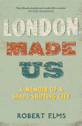 Elms - London made us: a memoir of a shape-shifting city