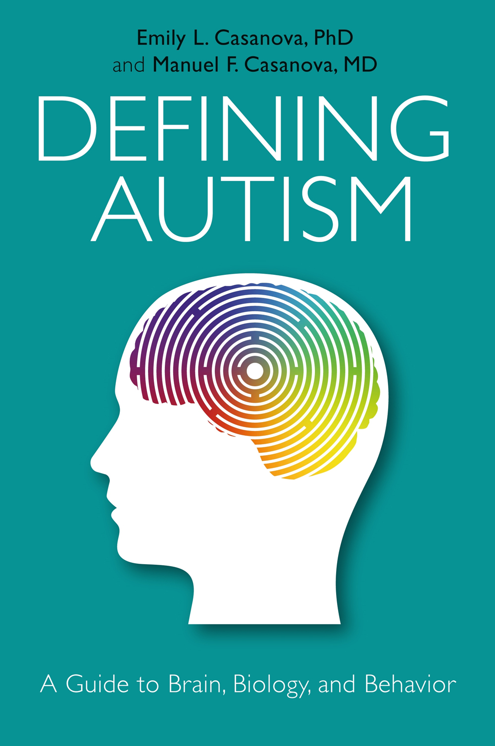 DEFINING AUTISM A Guide to Brain Biology and Behavior Emily L Casanova - photo 1