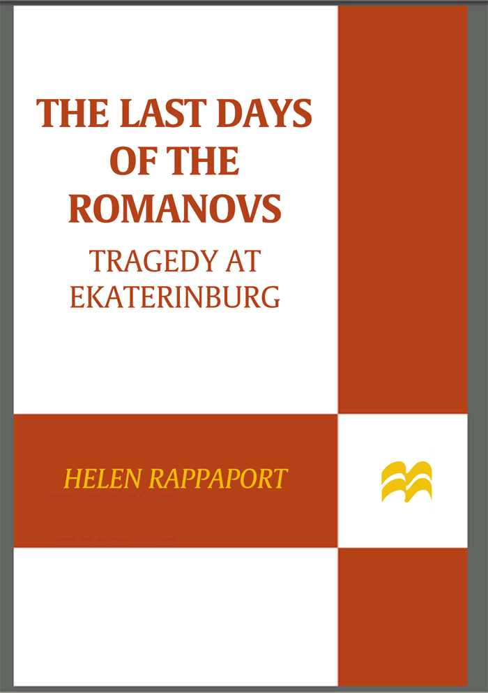 THE LAST DAYS OF THE ROMANOVS ALSO BY HELEN RAPPAPORT No Place for Ladies - photo 1
