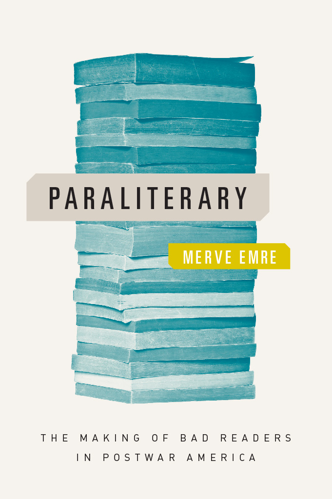 Paraliterary Paraliterary The Making of Bad Readers in Postwar America Merve - photo 1