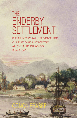 Enderby Charles The Enderby settlement: Britains whaling venture on the Subantarctic Auckland Islands, 1849-52