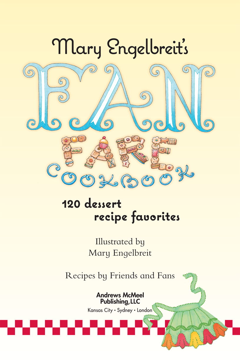 120 Dessert Recipe Favorites Mary Engelbreits Fan Fare Cookbook copyright - photo 2