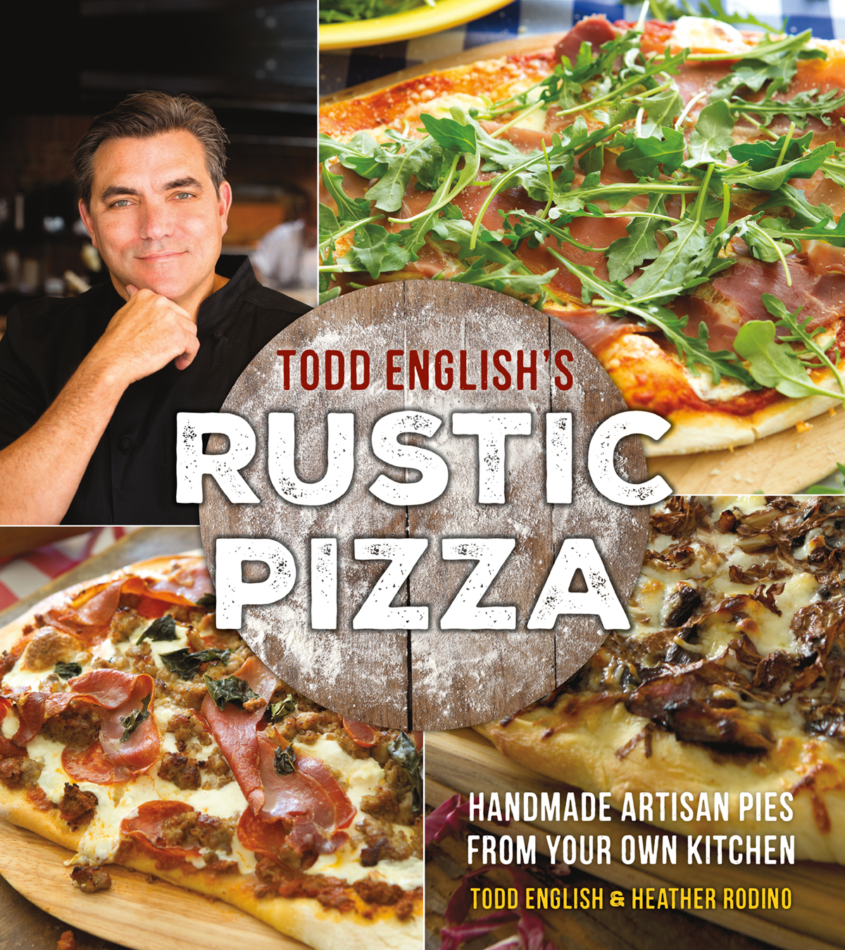 TODD ENGLISHS RUSTIC PIZZA HANDMADE ARTISAN PIES FROM YOUR OWN KITCHEN TODD - photo 1